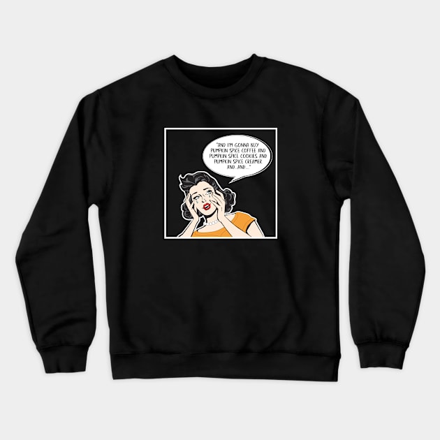 Funny Pumpkin Spice Lover Shirt Crewneck Sweatshirt by HungryDinoDesign